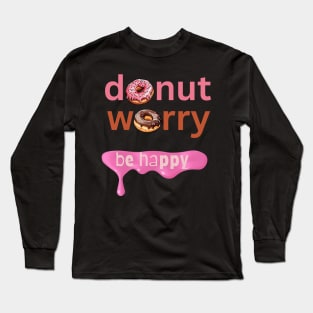 Donut Worry Long Sleeve T-Shirt